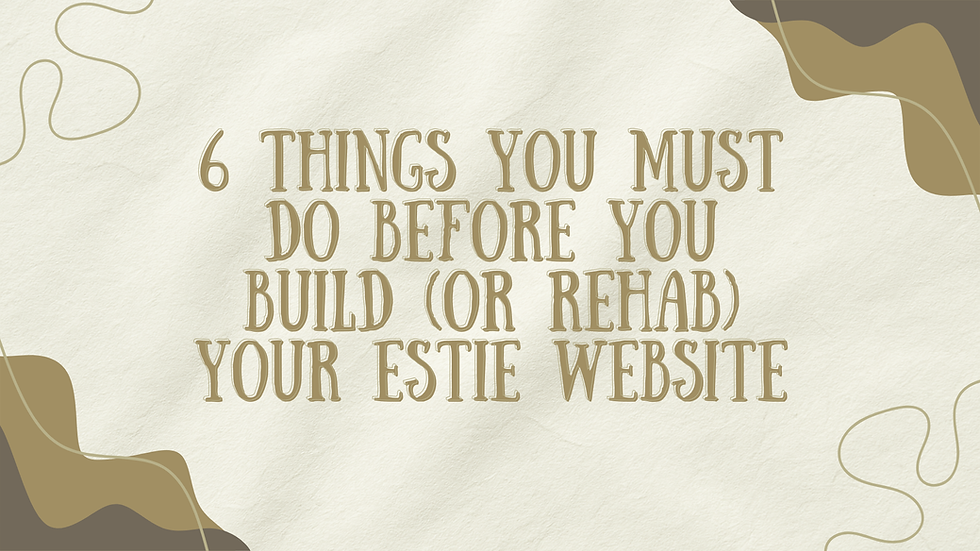 6 Things You Must Do Before You Build (or Rehab) Your Estie Website