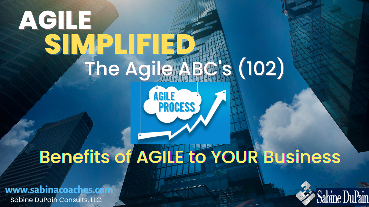 Agile Simplified: The Benefits of Agile to Your Business (102)