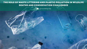 The Role of Waste Littering and Plastic Pollution in Wildlife Deaths and Conservation Challenges