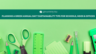 Planning a Green Annual Day? Sustainability Tips for Schools, NGOs & Offices