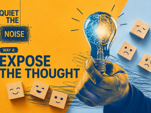 Expose the Thought: Quiet the Noise - Way #4