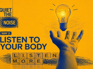 Listen to Your Body: Quiet the Noise - Way #2