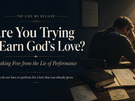 Are You Trying to Earn God’s Love? (Breaking Free from the Lie of Performance)