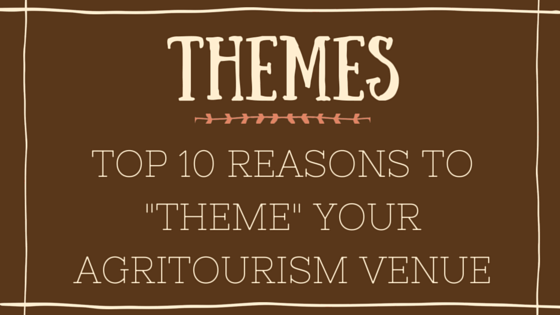 Top 10 Reasons to "Theme" Your Agritourism Venue