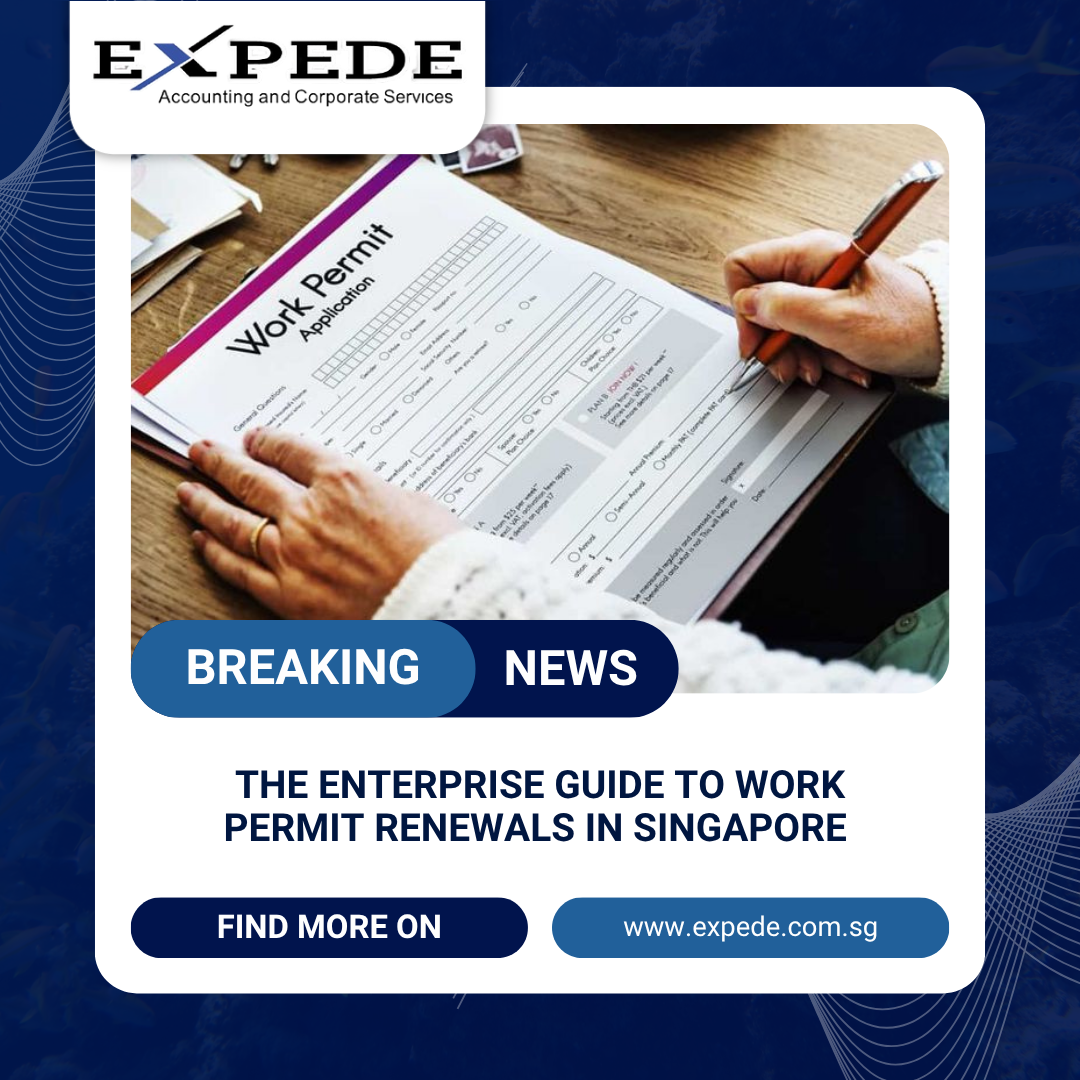 The Enterprise Guide to Work Permit Renewals in Singapore