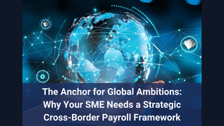 The Anchor for Global Ambitions: Why Your SME Needs a Strategic Cross-Border Payroll Framework