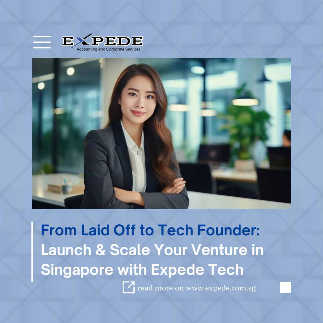 From Laid Off to Tech Founder: Launch & Scale Your Venture in Singapore with Expede Tech