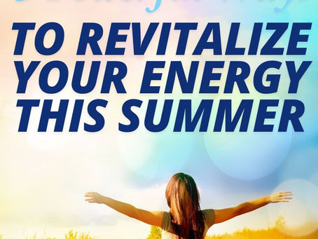 3 Powerful Ways to Revitalize Your Energy this Summer!