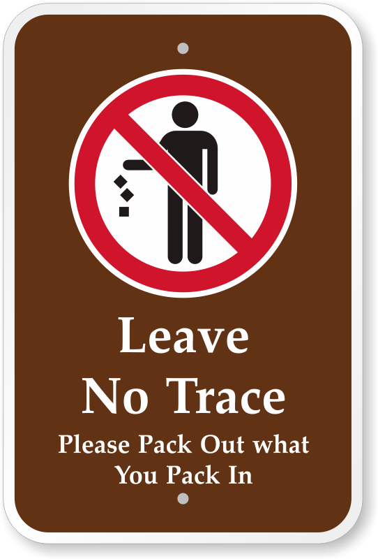 Leave no trace - pack in pack out!