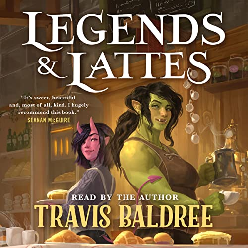 Audiobook cover for “Legends & Lattes” by Travis Baldree, read by the author. Two fantasy characters (one appears to be an orc in green tones, one tiefling with pink tones) stand in a cozy café setting with warm lighting and hanging glass orbs. Quote from Seanan McGuire at top.