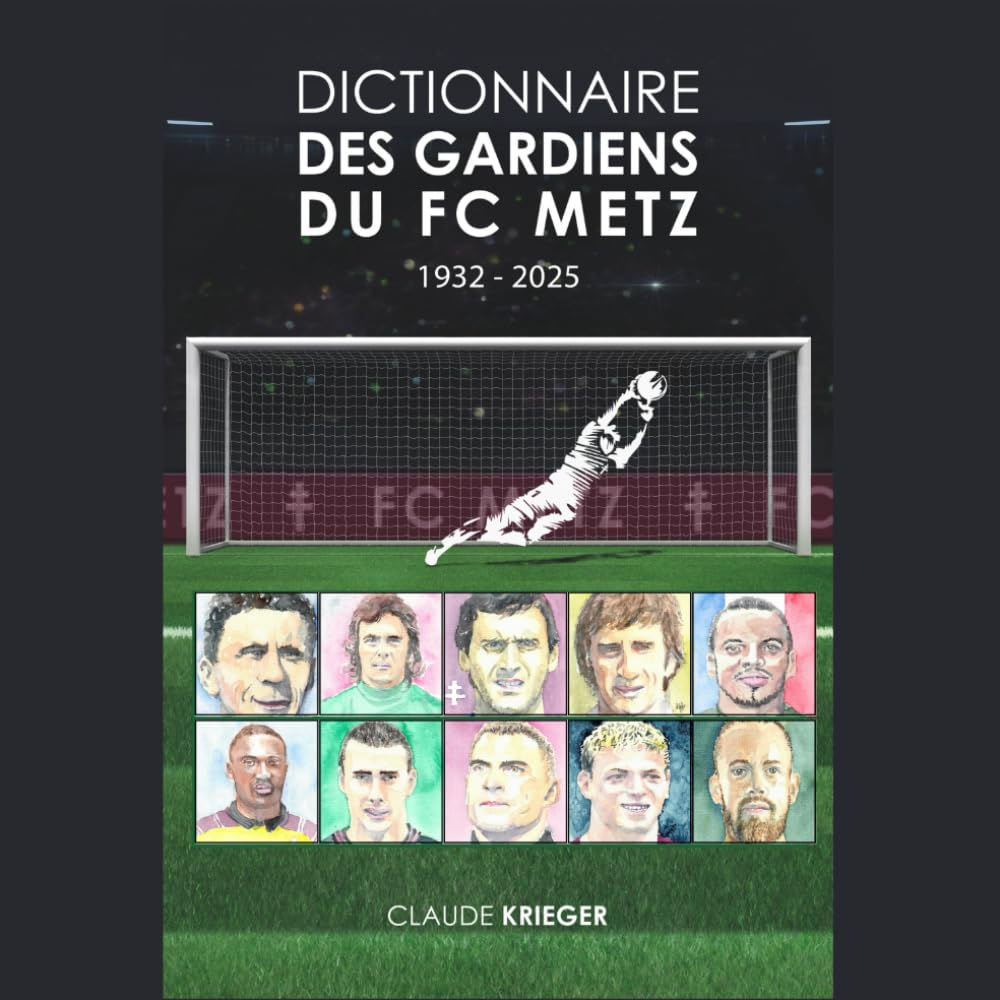 Dictionnaire des Gardiens de foot du FC Metz (1932-2025)