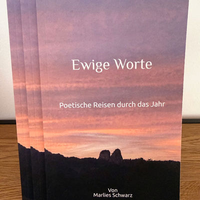 Poetische Texte fürs Herz – Ewige Worte Marlies Schwarz