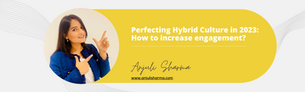 Perfecting Hybrid Culture in 2023: How to increase engagement?