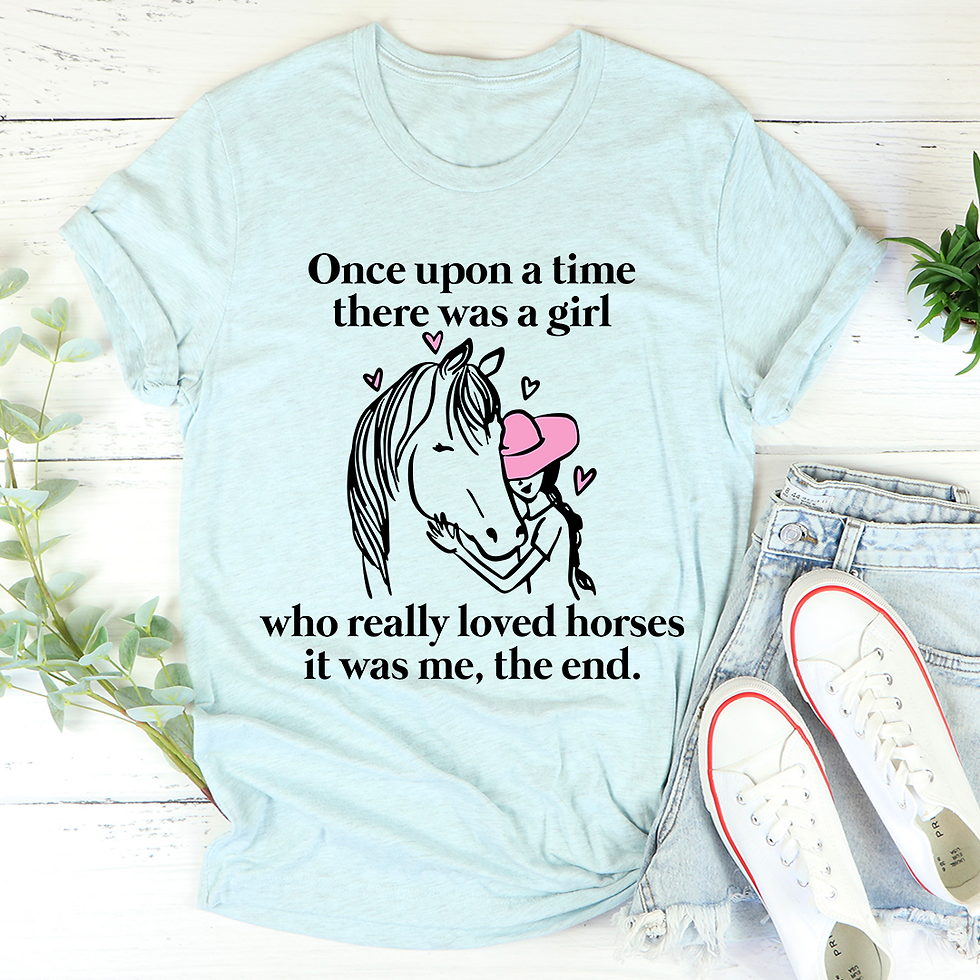 Miniature : Once Upon a Time There Was a Girl Who Really Loved Horses T-Shirt