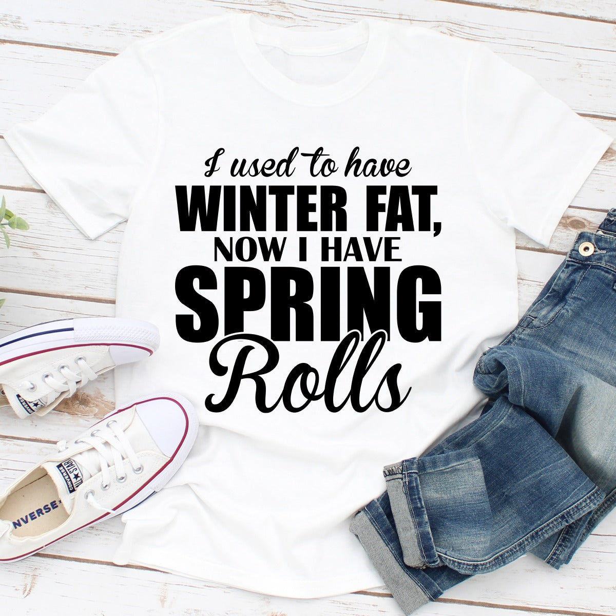 I Used to Have Winter Fat Now I Have Spring Rolls T-Shirt