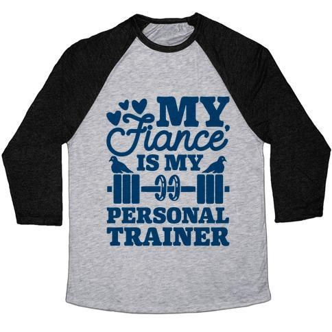 My Fiance' Is My Personal Trainer Unisex Tri-Blend Baseball Tee