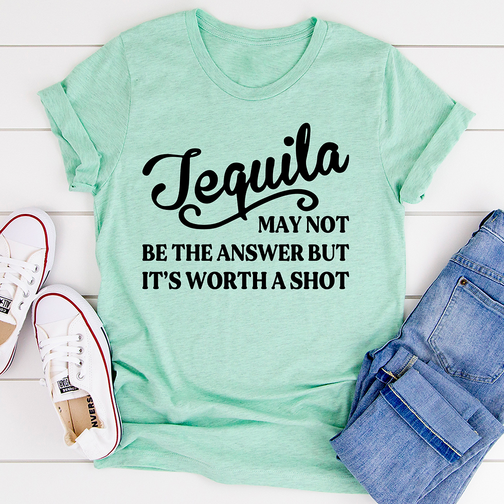 Tequila May Not Be the Answer T-Shirt