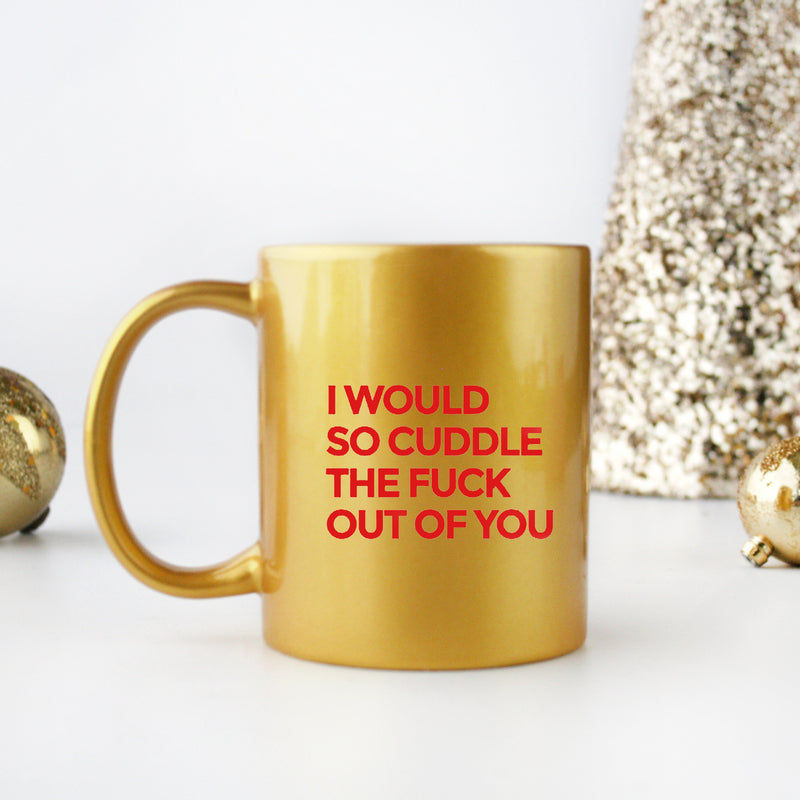 I Would So Cuddle the Fuck Out of You Gold & Silver Mug