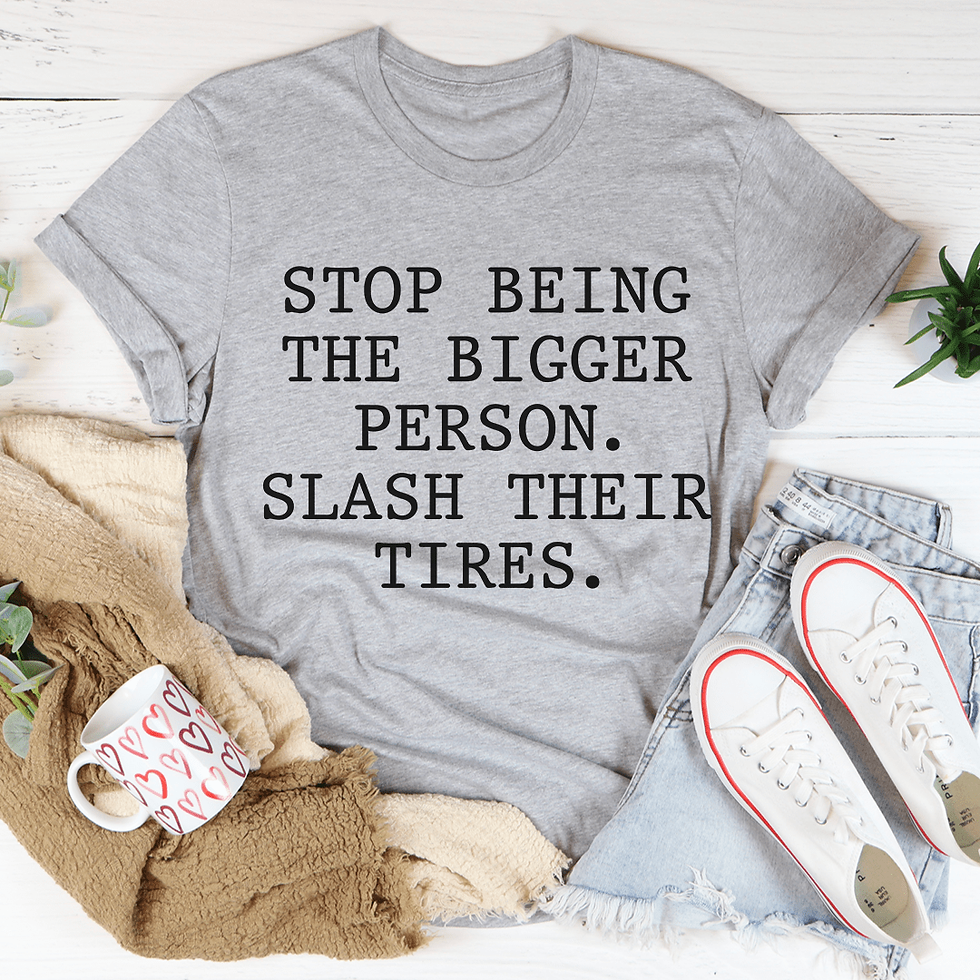Stop Being the Bigger Person T-Shirt
