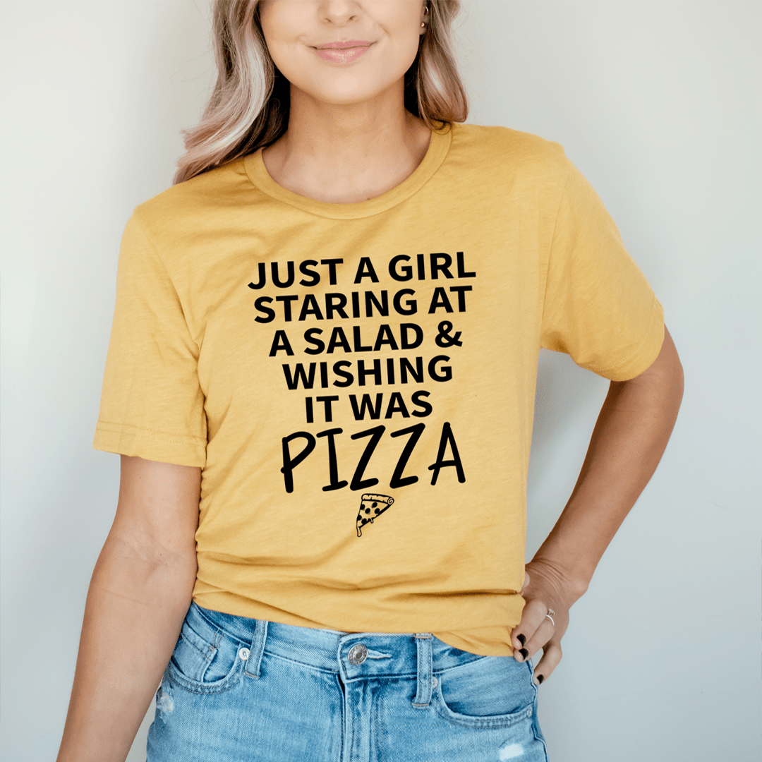Just a Girl Staring at a Salad & Wishing It Was Pizza T-Shirt