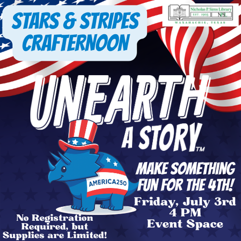Stars & Stripes Crafternoon: Unearth a Story. July 3rd at 4 PM.