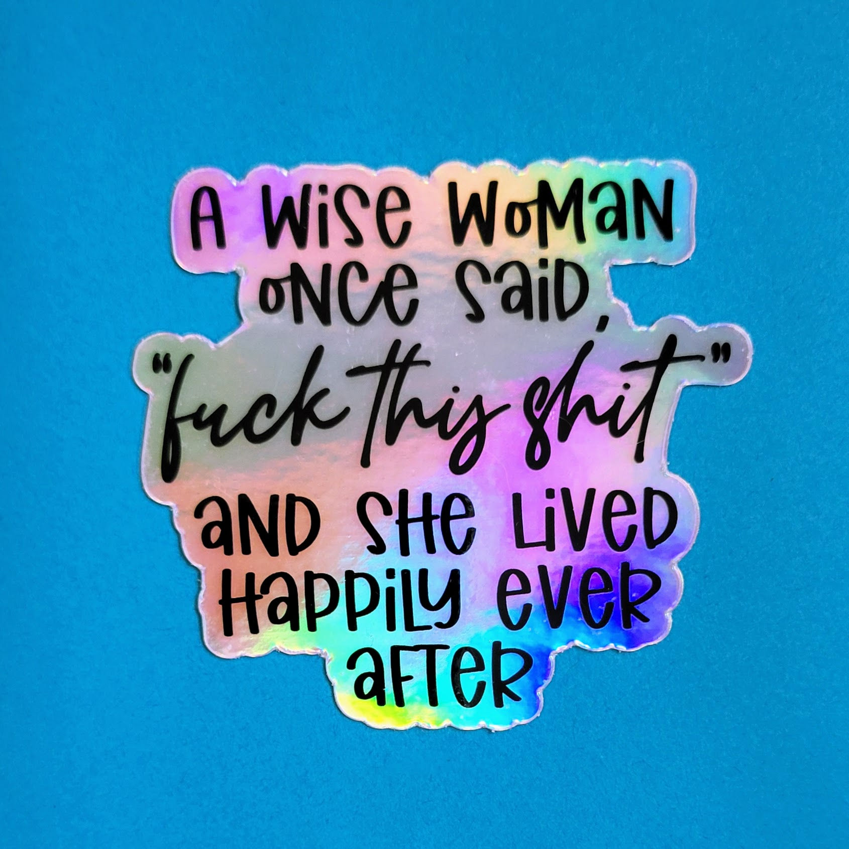 A Wise Woman Once Said "Fuck This Shit" Holographic