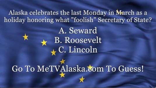 Alaska Weekly Trivia - Alaska honors this "foolish" Secretary of State?