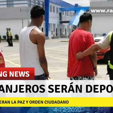 EXTRANJEROS QUE ALTEREN LA PAZ SERÁN DEPORTADOS