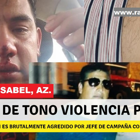 SANTA ISABEL: CADA VEZ MAS, SUBE DE TONO LA VIOLENCIA EN CAMPAÑA