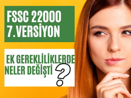 FSSC 22000 versiyon 7/Ek Gerekliliklerde Neler Değişti?