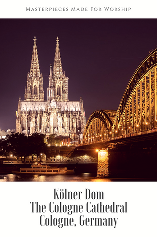 Masterpieces Made For Worship: The Cologne Cathedral