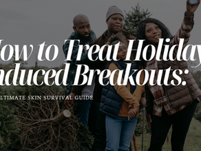 How to Treat Holiday-Induced Breakouts: The Ultimate Skin Survival Guide