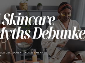 Top 5 Skincare Myths Debunked (Hint: Natural Doesn't Always Mean Better)
