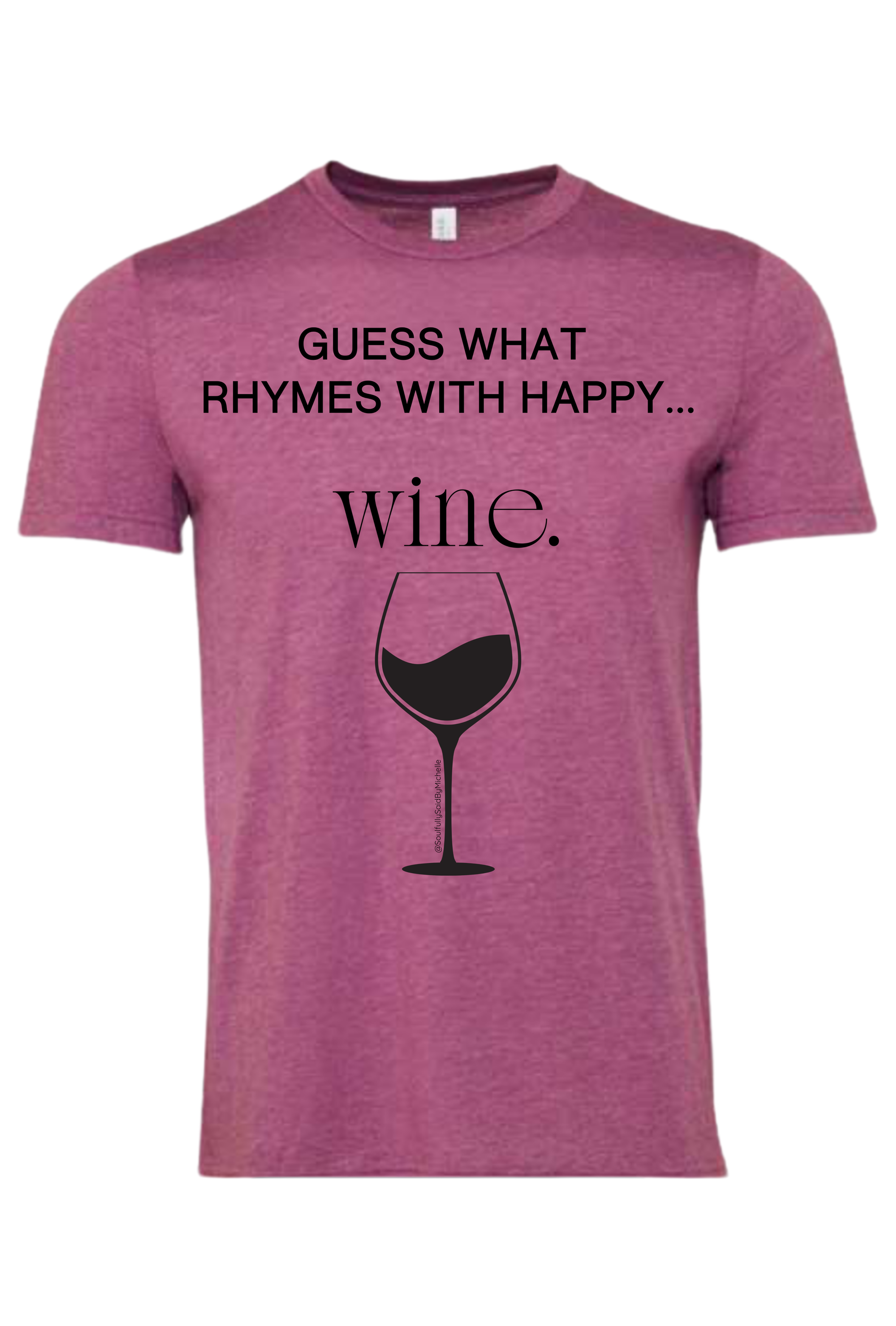 GUESS WHAT RHYMES WITH HAPPY... WINE.