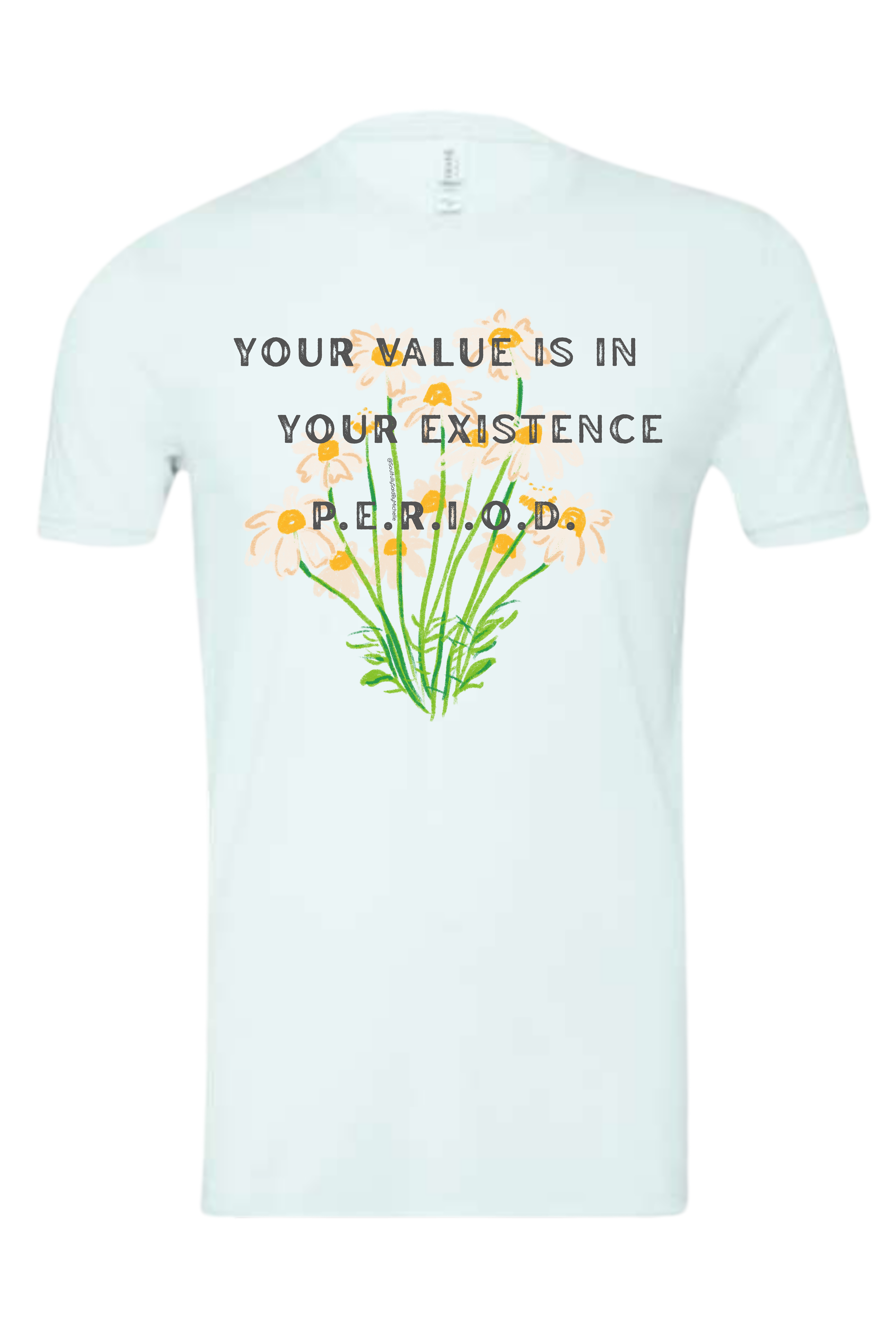 YOUR VALUE IS IN YOUR EXISTENCE - PERIOD