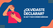 ¿Qué pasa si olvidas presentar una declaración al SAT?