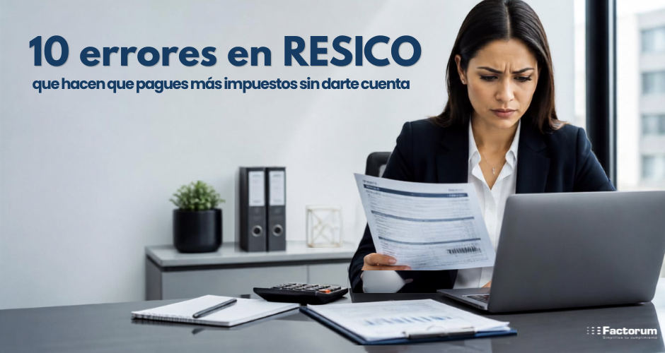 10 errores en RESICO que hacen que pagues más impuestos sin darte cuenta