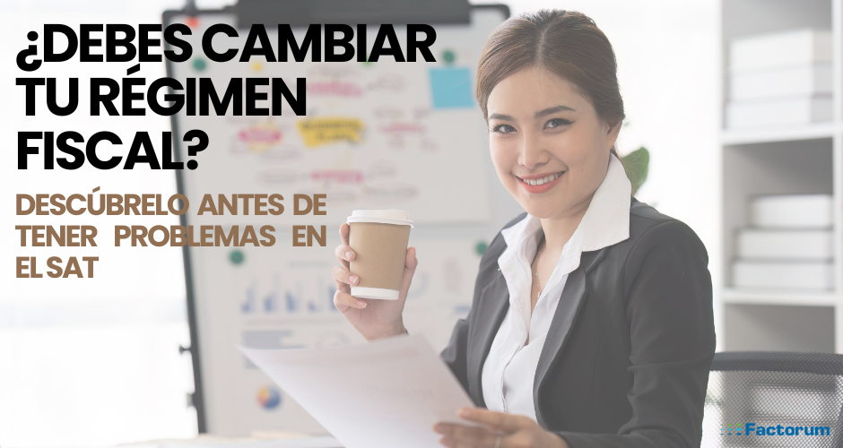 ¿Cuándo debo cambiar de régimen fiscal en el SAT?