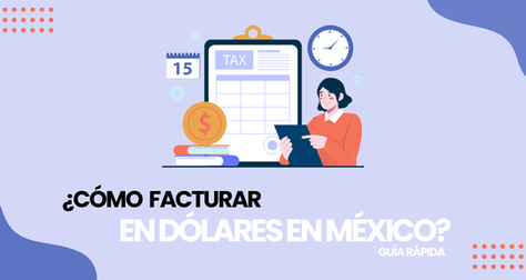 ¿Cómo facturar en dólares en México?