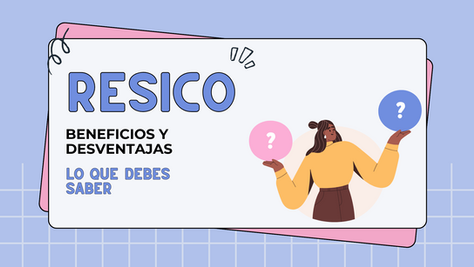 Beneficios y desventajas de RESICO: Lo que debes saber antes de cambiarte