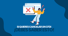 Consideraciones importantes al cancelar CFDI, ¡toma nota!