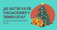 ¿El SAT se va de vacaciones y tienes cita? No te preocupes, asiste.