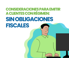 Consideraciones para emitir a clientes con Régimen: Sin Obligaciones fiscales