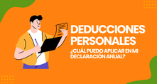 ¿Qué deducciones personales puedo aplicar en mi Declaración Anual de Personas Físicas?