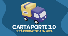 Carta Porte 3.0 será obligatoria a partir del 1 de enero de 2024