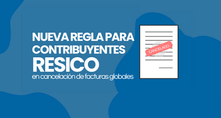 Los RESICO tienen un tiempo limitado para cancelar facturas globales