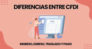 Diferencias entre CFDI de Ingreso, Egreso, Traslado y Pago: ¿Cuál Usar y Cuándo?