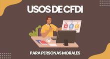 ¿Cuáles son los usos de CFDI para Personas Morales?