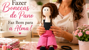 Fazer Bonecas de Pano Faz Bem para a Alma e o Bem-Estar