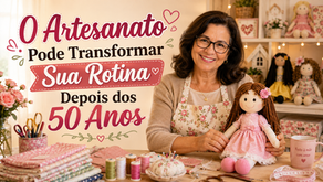 O Artesanato Pode Transformar Sua Rotina Depois dos 50 Anos